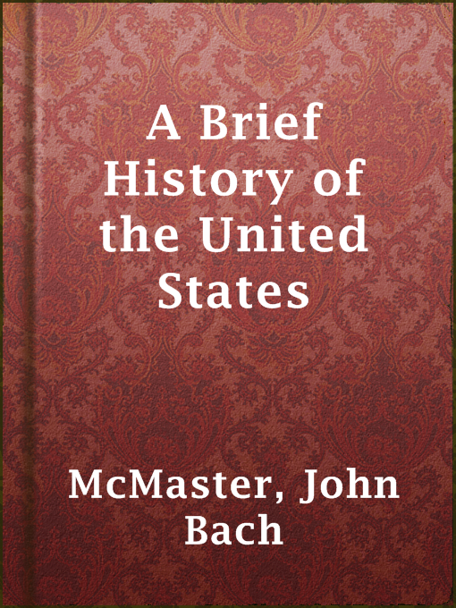 Title details for A Brief History of the United States by John Bach McMaster - Available